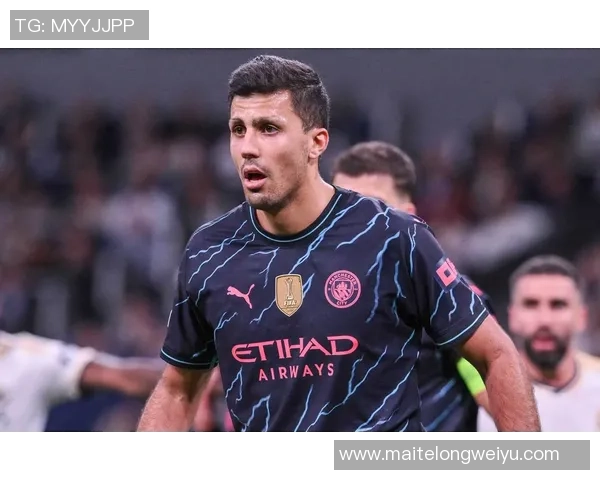 罗德里在曼城的崛起之路与未来展望：从青训到顶级中场的蜕变与挑战